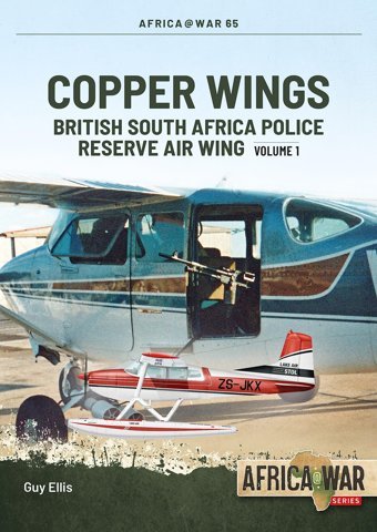 Copper Wingsbritish South Africa Police Reserve Air Wingvolume 165 (Africa@War) Ellis, Guy Helion & Company