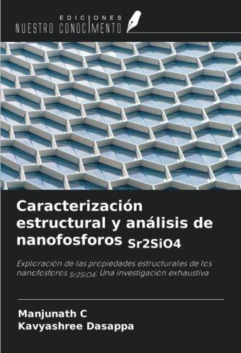 CaracterizacIn Estructural Y Anlisis De Nanofosforos Sr2Sio4ExploracIn De Las Propiedades Estructurales De Los Nanofosforos Sr2Sio4Una İnvestigacIn Exhaustiva C, Manjunath Ediciones Nuestro Conocimiento