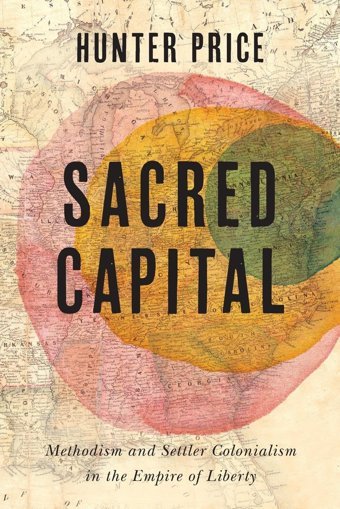 Sacred Capitalmethodism And Settler Colonialism In The Empire Of Liberty (Jeffersonian America) Price, Hunter University Of Virginia Press