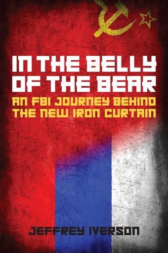 In The Belly Of The Bearan Fbı Journey Behind The New Iron CurtaIn Iverson, Jeffrey Rowman & Littlefield