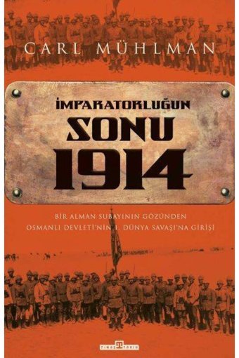 İmparatorluğun Sonu 1914 Bir Alman Subayının Gözünden Osmanlı Devleti'NIn 1. Dünya Savaşı'Na Girişi Carl Mühlman Timaş