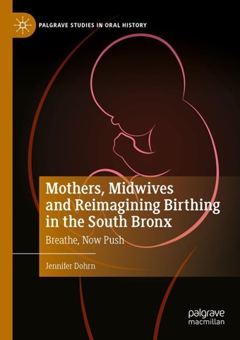 Mothers, Midwives And Reimagining Birthing In The South Bronxbreathe, Now Push (Palgrave Studies In Oral History) Dohrn, Jennifer Palgrave Macmillan