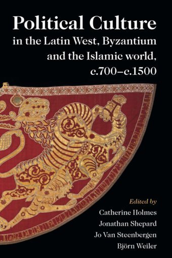 Political Culture In The LatIn West, Byzantium And The Islamic World, C.700C.1500A Framework For Comparing Three Spheres Cambridge University Press, Uk
