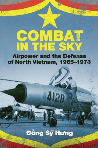Combat In The Skyairpower And The Defense Of North Vietnam, 1965-1973 Hung, Dong Sy Naval Institute Press