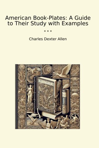 American Book-Platesa Guide To Their Study With Examples (Classic Books) Charles Dexter Allen Lettel Books