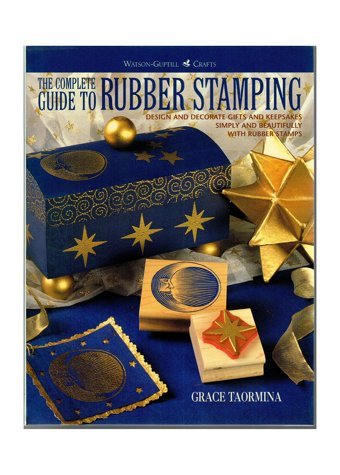 The Complete Guide To Rubber Stampingdesign And Decorate Gifts And Keepsakes ( Crafts) Taormina, Grace Watson-Guptill