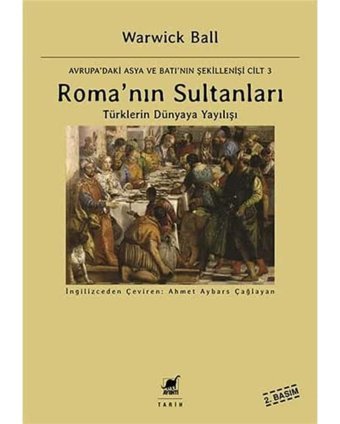 Roma'Nın Sultanlarıavrupa'Daki Asya Ve Batı'Nın Şekillenişi Cilt 3 TürklerIn Dünyaya Yayılışı Warwick Ball Ayrıntı Yayınları