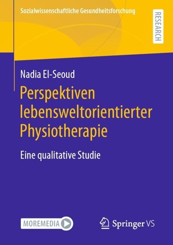 Perspektiven Lebensweltorientierter Physiotherapieeine Qualitative Studie (Sozialwissenschaftliche Gesundheitsforschung) El-Seoud, Nadia Springer Verlag