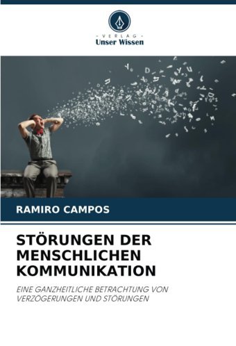 Störungen Der Menschlıchen Kommunıkatıoneıne Ganzheıtlıche Betrachtung Von Verzögerungen Und Störungen Campos, Ramiro Verlag Unser Wissen