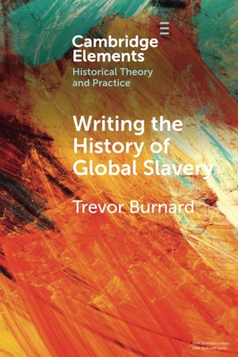 Writing The History Of Global Slavery (Elements In Historical Theory And Practice) Burnard, Trevor Cambridge University Press, Uk