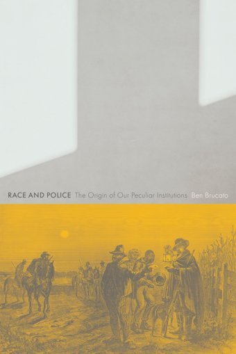 Race And Policethe OrigIn Of Our Peculiar Institutions (Critical Issues In Crime And Society) Brucato, Ben Rutgers University Press