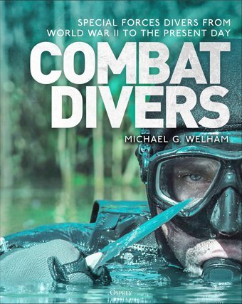 Combat Diversan Illustrated History Of Special Forces Divers From World War Iı To The Present Day Welham, Michael G Osprey Publishing