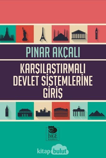 Karşılaştırmalı Devlet Sistemlerine Giriş (Kapak Resmi Değişebilir) Pınar Akçalı İmge Kitabevi Yayınları