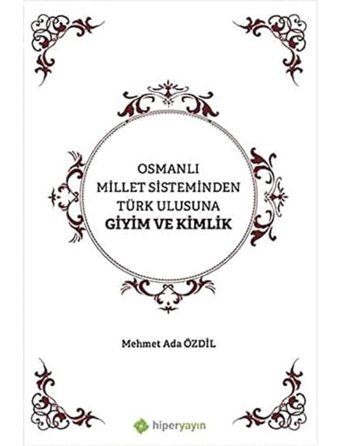 Osmanlı Millet Sisteminden Türk Ulusuna Giyim Ve Kimlik Mehmet Ada Özdil Hiperlink Yayınları