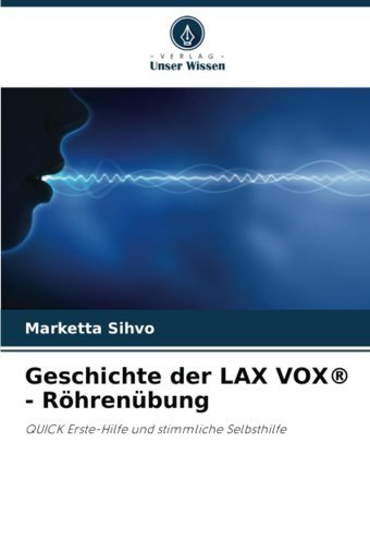 Geschichte Der Lax Vox - Röhrenübungquıck Erste-Hilfe Und Stimmliche Selbsthilfe Sihvo, Marketta Verlag Unser Wissen