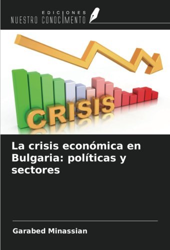 La Crisis Econmica En Bulgariapolticas Y Sectores Minassian, Garabed Ediciones Nuestro Conocimiento
