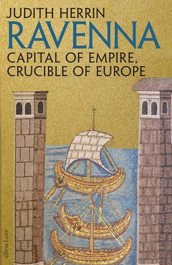 Ravennai̇mparatorluğun Başkenti, Avrupa'Nın Potacapital Of Empire, Crucible Of Europe Herrin, Judith Allen Lane