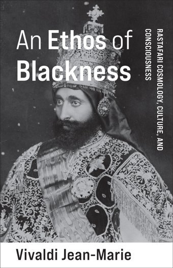 An Ethos Of Blacknessrastafari Cosmology, Culture, And Consciousness (Black Lives In The Diasporapast / Present / Future) Jean-Marie, Vivaldi Columbia University Press