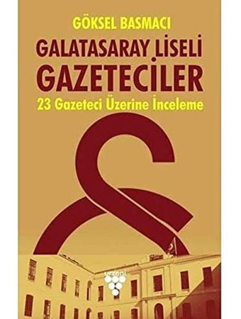 Galatasaray Liseli Gazeteciler23 Gazeteci Üzerine Bir İnceleme Göksel Basmacı Urzeni Yayıncılık