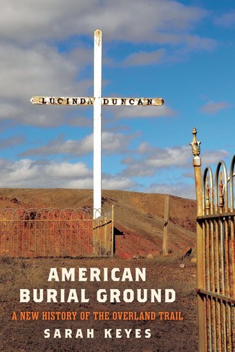 American Burial Grounda New History Of The Overland Trail (America In The Nineteenth Century) Keyes, Sarah University Of Pennsylvania Press
