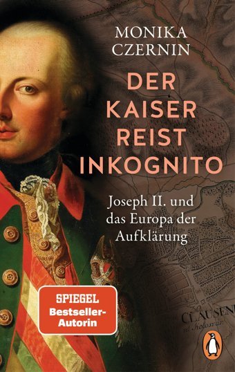 Der Kaiser Reist İnkognitojoseph Iı. Und Das Europa Der Aufklrung - Ausgezeichnet Mit Dem Friedrich-Schiedel-Literaturpreis - Jetzt İm Taschenbuch Czernin, Monika PenguIn Tb Verlag