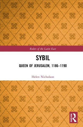 Sybil, Queen Of Jerusalem, 11861190 (Rulers Of The LatIn East) Nicholson, Helen J. Routledge