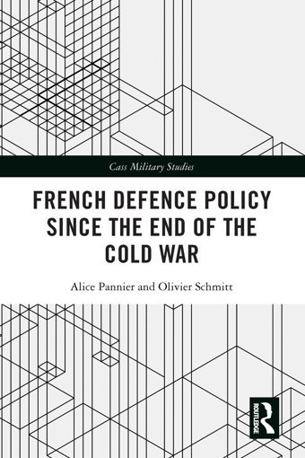French Defence Policy Since The End Of The Cold War (Cass Military Studies) Pannier, Alice Routledge