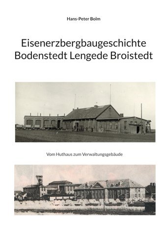 Eisenerz Bergbaugeschichte Lengede Broistedtgeschichte Der Büro Und Verwaltungsgebude (Eisenerzbergbau Lengede Broistedt 1872-1977)0- Bolm, Hans-Peter Bod - Books On Demand