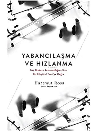 Yabancılaşma Ve Hızlanmageç Modern Zamansallığına Dair Bir Eleştirel Teoriye Doğru Hartmut Rosa Albaraka Yayınları