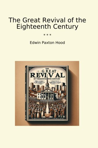 The Great Revival Of The Eighteenth Century (Classic Books) EdwIn Paxton Hood Lettel Books