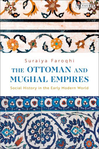 Ottoman And Mughal Empires, Thesocial History In The Early Modern World Faroqhi, Suraiya I. B. Tauris