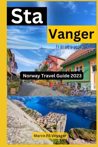 Norway Travel Guide 2023 Stavangerexplore The Natural Wonders Of Stavanger, Discover The Enchanting Beauty And Culture Of The Fun-Filled Norse City Voyager, Marco Fil Independently Publıshed