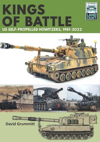 Land Craft 13 Kings Of Battle Us Self-Propelled Howitzers, 1981-2022 Grummitt, David Pen & Sword Military