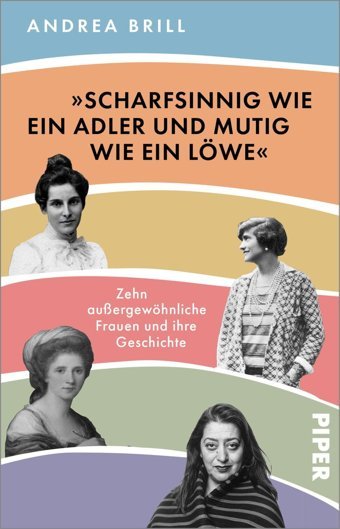 Scharfsinnig Wie EIn Adler Und Mutig Wie EIn Löwezehn Auergewöhnliche Frauen Und İhre Geschichte | Biografie Brill, Andrea Piper Taschenbuch