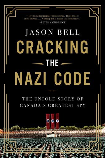 Cracking The Nazi Codethe Untold Story Of Canada'S Greatest Spy Bell, Jason Harper Collıns