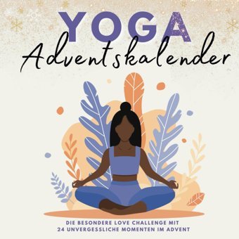 Yoga Adventskalender24 Yoga-Momente Für Eine Entspannte Adventszeit - Der Achtsame Adventskalender Für Frauen Und Alle, Die Entspannung Suchen (German Edition) Verlag, Lol Katio Kadio