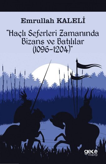 Haçlı Seferleri Zamanında Bizans Ve Batılılar (1069-1204) Emrullah Kaleli Gece Kitaplığı