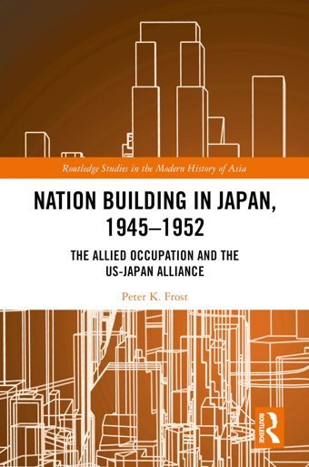 Nation Building In Japan, 19451952The Allied Occupation And The Us-Japan Alliance ( Studies In The Modern History Of Asia) Frost, Peter K. Routledge