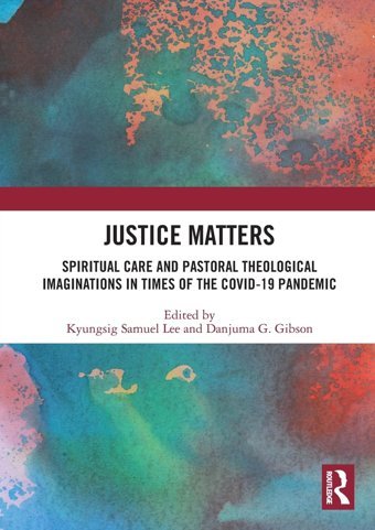 Justice Mattersspiritual Care And Pastoral Theological Imaginations In Times Of The Covid-19 Pandemic Routledge