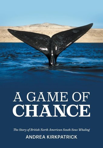 A Game Of Chancethe Story Of British North American South Seas Whaling Kirkpatrick, Andrea Friesenpress