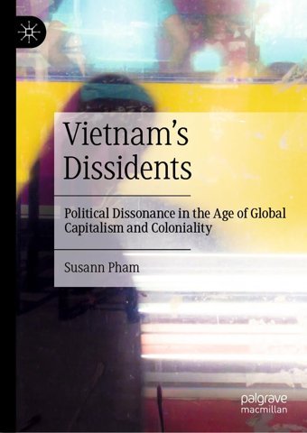 Vietnams Dissidentspolitical Dissonance In The Age Of Global Capitalism And Coloniality Pham, Susann Palgrave Macmillan