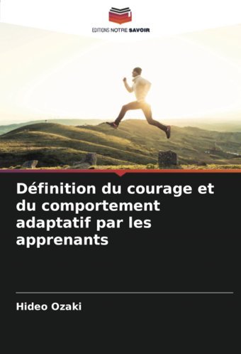 Dfinition Du Courage Et Du Comportement Adaptatif Par Les Apprenants Ozaki, Hideo Editions Notre Savoir