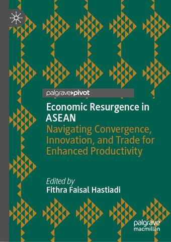 Economic Resurgence In Aseannavigating Convergence, Innovation, And Trade For Enhanced Productivity Palgrave Macmillan