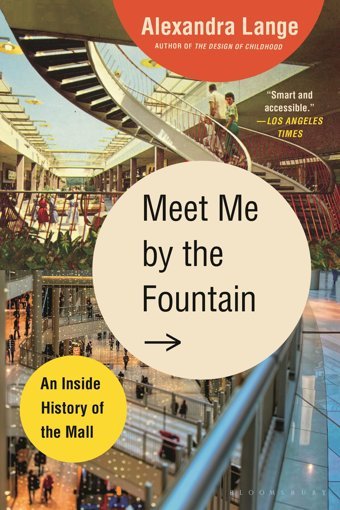 Meet Me By The Fountainan Inside History Of The Mall Lange, Alexandra Bloomsbury Publishing