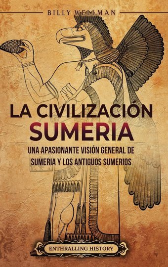La CivilizacIn Sumeriauna Apasionante VisIn General De Sumeria Y Los Antiguos Sumerios Wellman, Billy Billy Wellman