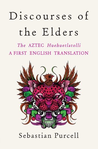 Discourses Of The Eldersthe Aztec Huehuetlatollia First English Translation Purcell, Sebastian W W Norton & Co