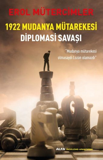 1922 Mudanya Mütarekesi Diplomasi Savaşımudanya Mütarekesi Olmasaydı Lozan Olamazdı Erol Mütercimler Alfa Yayınları