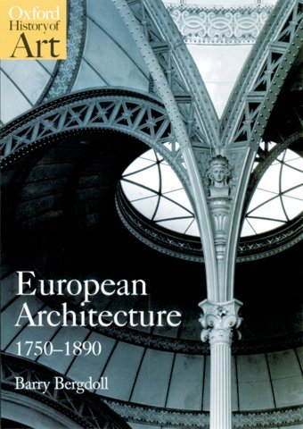 European Architecture 1750-1890 (Oxford History Of Art) Bergdoll, Barry Oxford Unıversıty Press