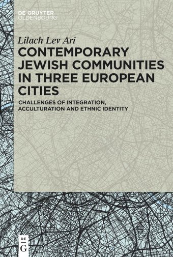 Contemporary Jewish Communities In Three European Citieschallenges Of Integration, Acculturation And Ethnic Identity Lilach Lev Ari De Gruyter Oldenbourg