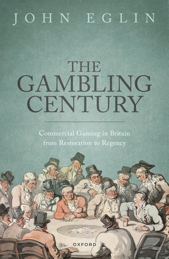The Gambling Centurycommercial Gaming In BritaIn From Restoration To Regency Eglin, Prof John Oxford Unıversıty Press